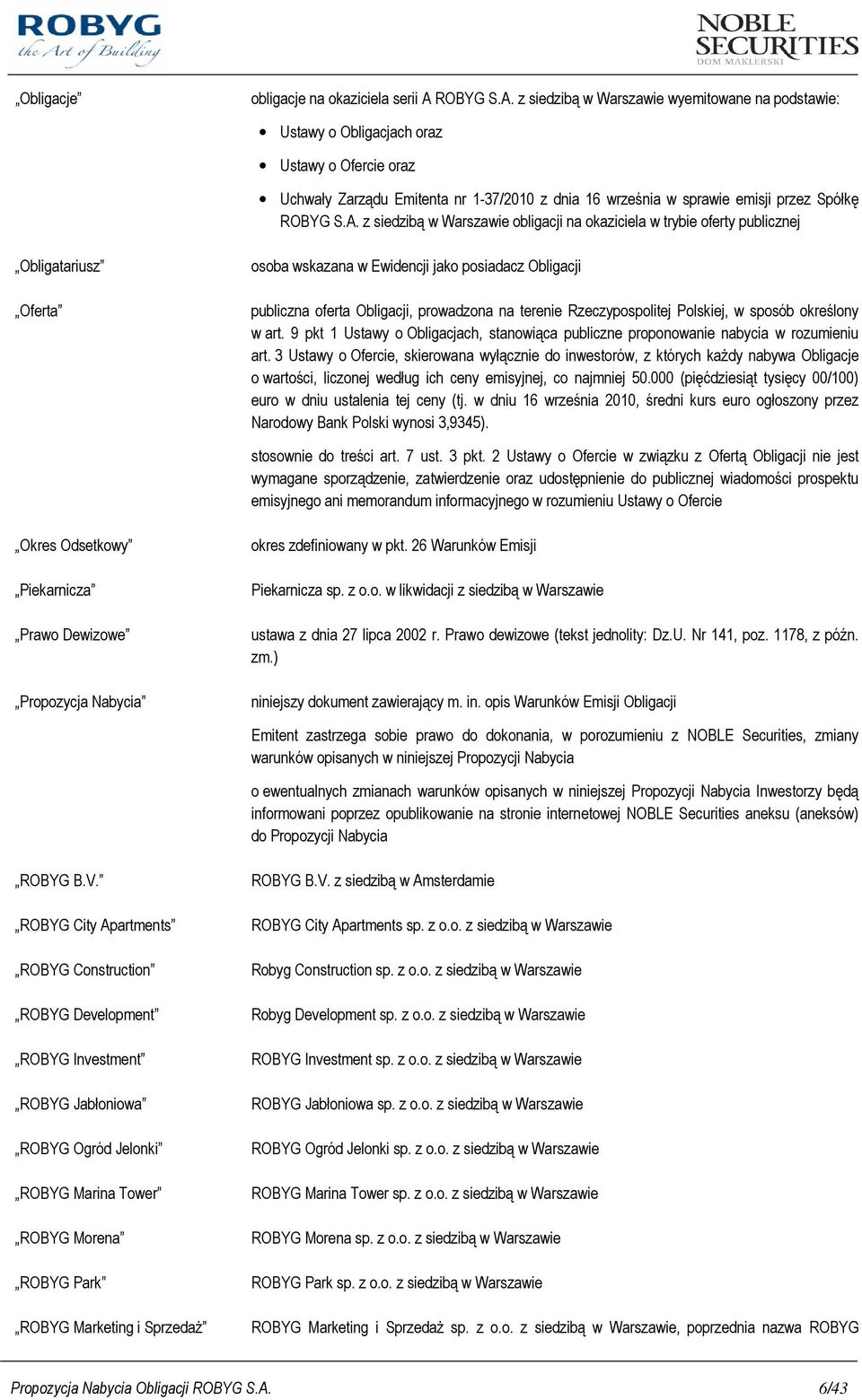 z siedzibą w Warszawie wyemitowane na podstawie: Ustawy o Obligacjach oraz Ustawy o Ofercie oraz Uchwały Zarządu Emitenta nr 1-37/2010 z dnia 16 września w sprawie emisji przez Spółkę  z siedzibą w