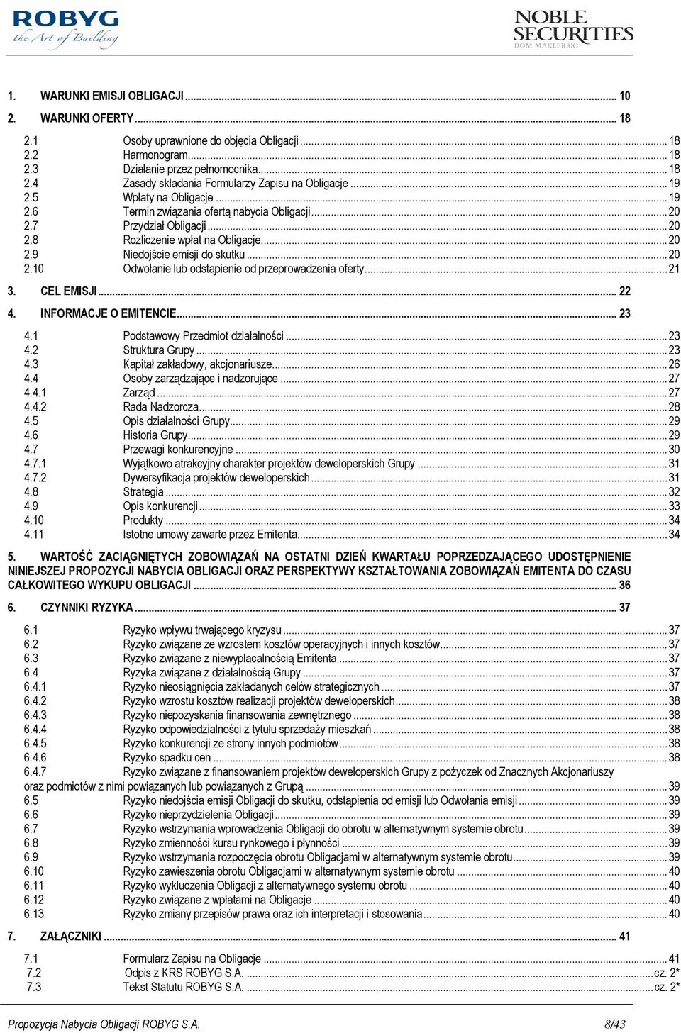 ..21 3. CEL EMISJI... 22 4. INFORMACJE O EMITENCIE... 23 4.1 Podstawowy Przedmiot działalności...23 4.2 Struktura Grupy...23 4.3 Kapitał zakładowy, akcjonariusze...26 4.