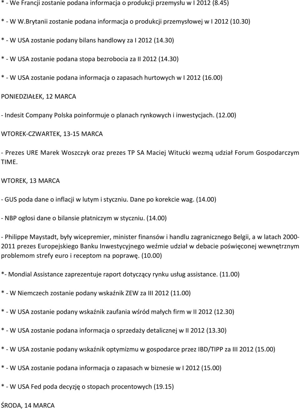 00) PONIEDZIAŁEK, 12 MARCA - Indesit Company Polska poinformuje o planach rynkowych i inwestycjach. (12.