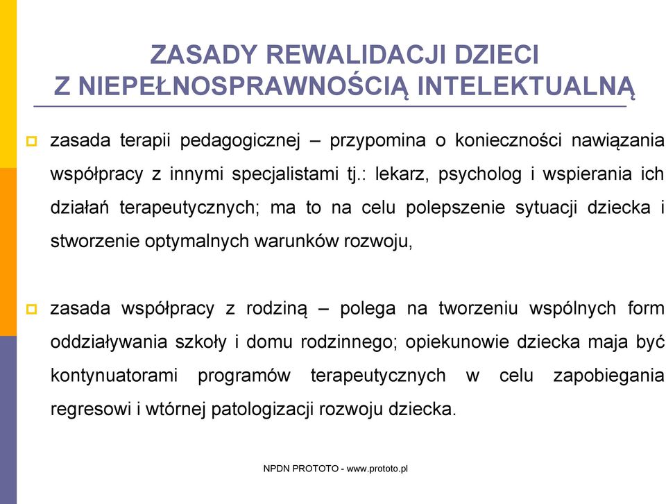 : lekarz, psycholog i wspierania ich działań terapeutycznych; ma to na celu polepszenie sytuacji dziecka i stworzenie optymalnych warunków