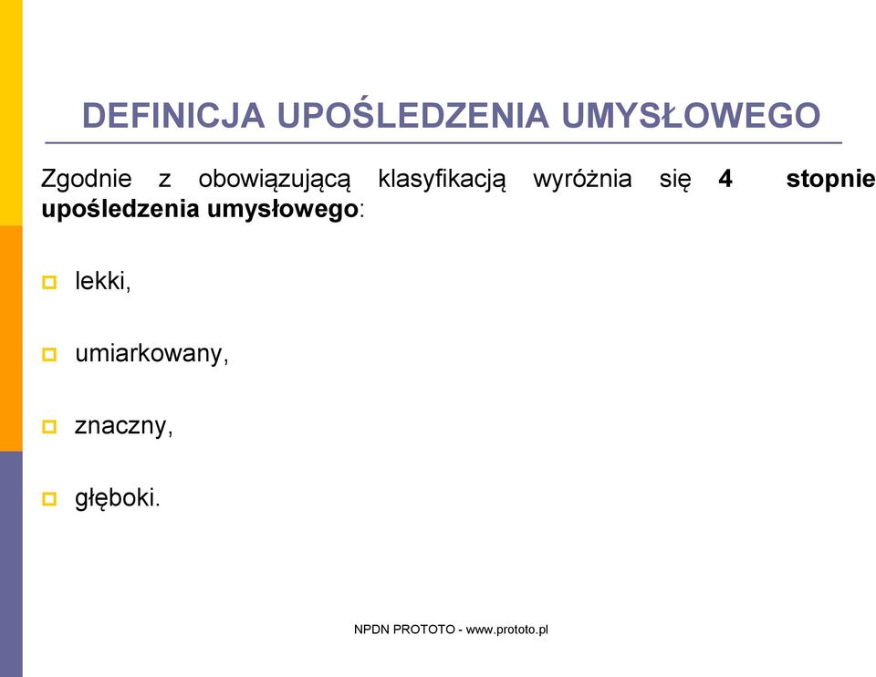 wyróżnia się 4 stopnie upośledzenia