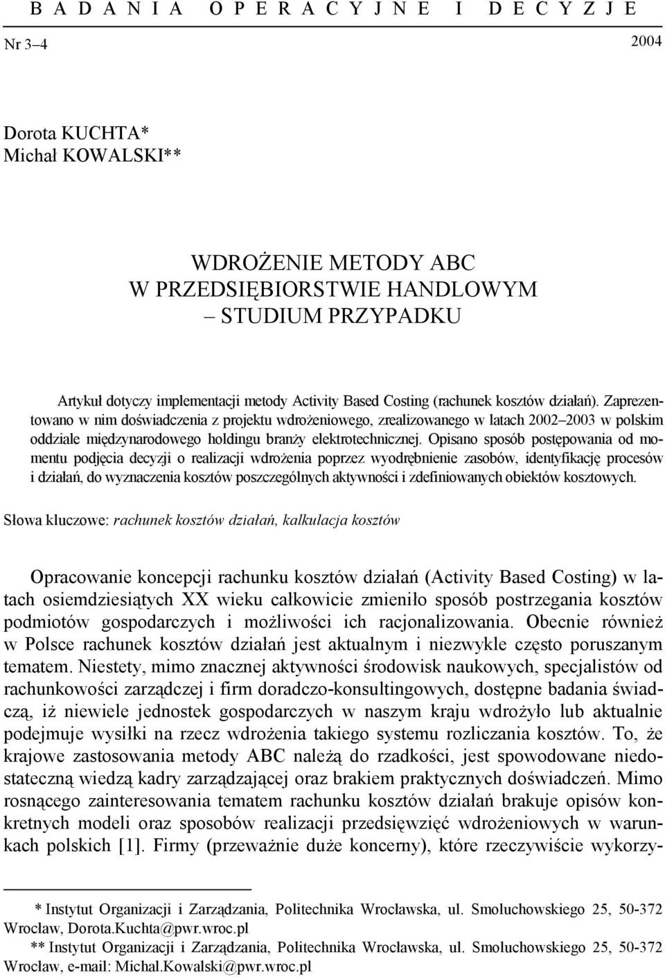 Zaprezentowano w nim doświadczenia z projektu wdrożeniowego, zrealizowanego w latach 2002 2003 w polskim oddziale międzynarodowego holdingu branży elektrotechnicznej.