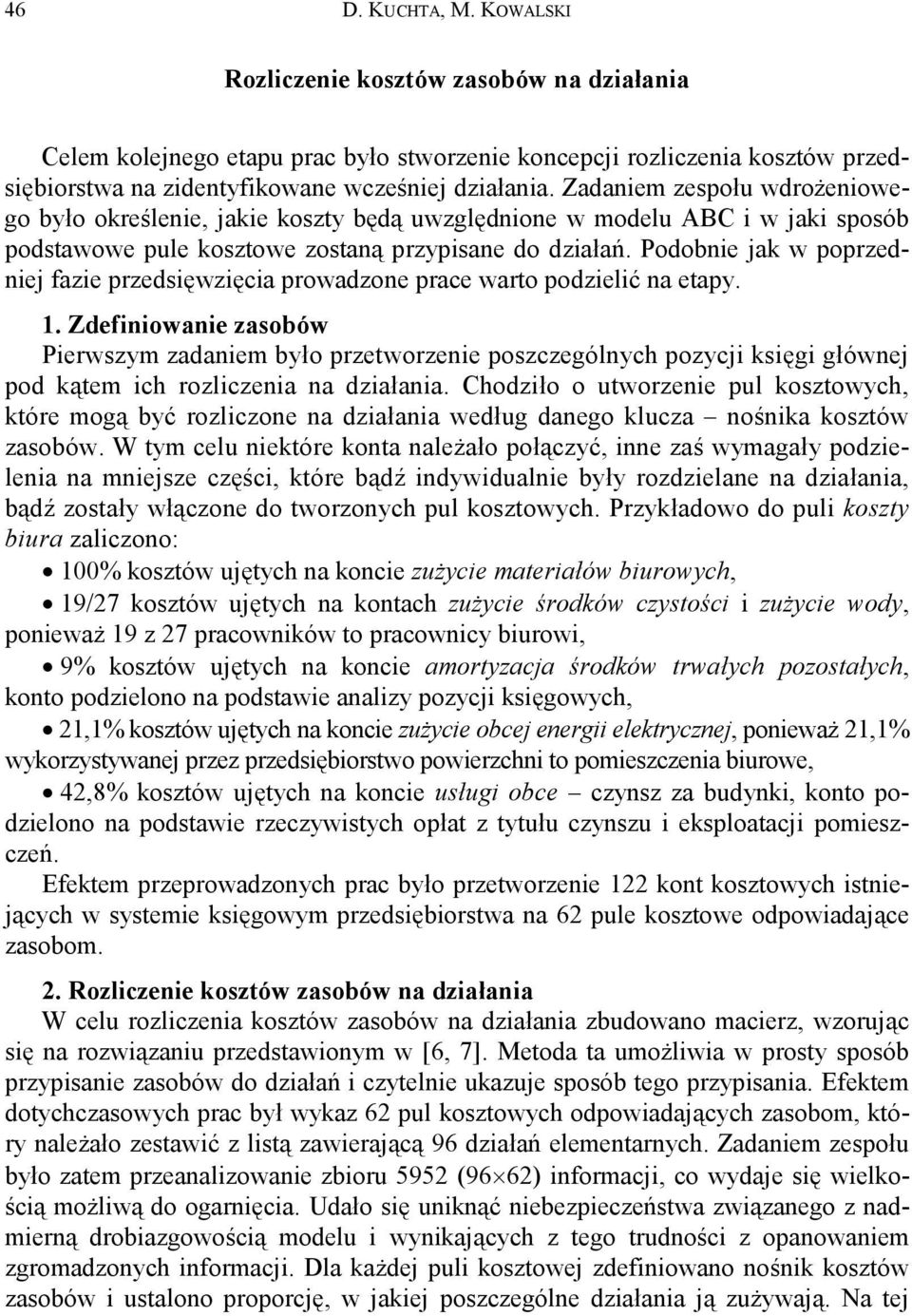 Podobnie jak w poprzedniej fazie przedsięwzięcia prowadzone prace warto podzielić na etapy. 1.