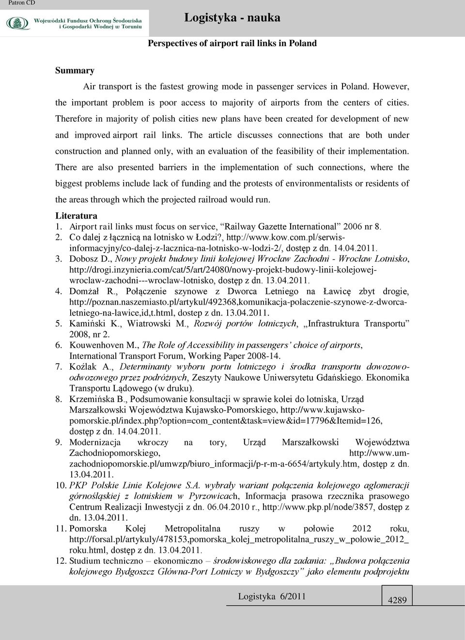 Therefore in majority of polish cities new plans have been created for development of new and improved airport rail links.