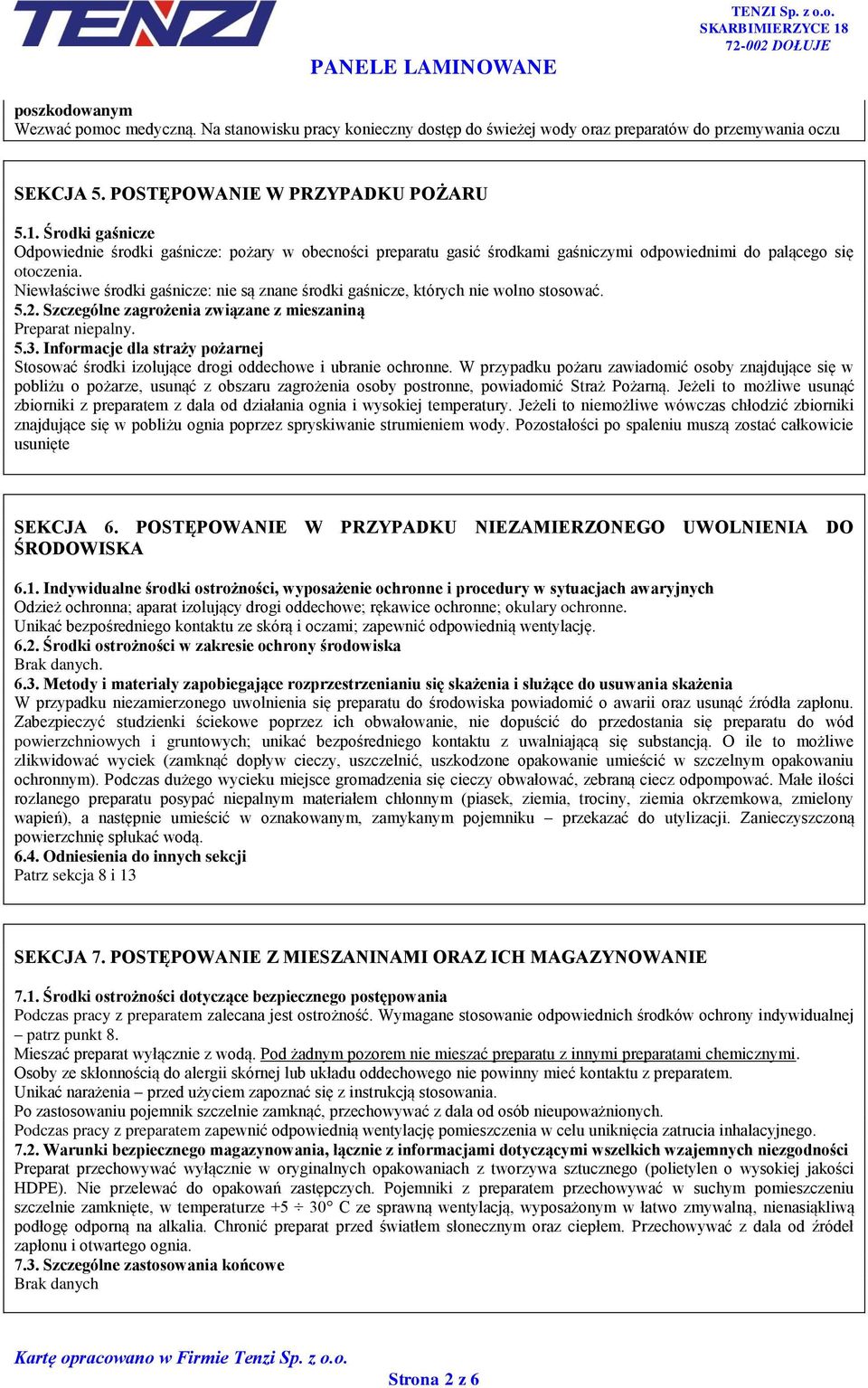 Niewłaściwe środki gaśnicze: nie są znane środki gaśnicze, których nie wolno stosować. 5.2. Szczególne zagrożenia związane z mieszaniną Preparat niepalny. 5.3.