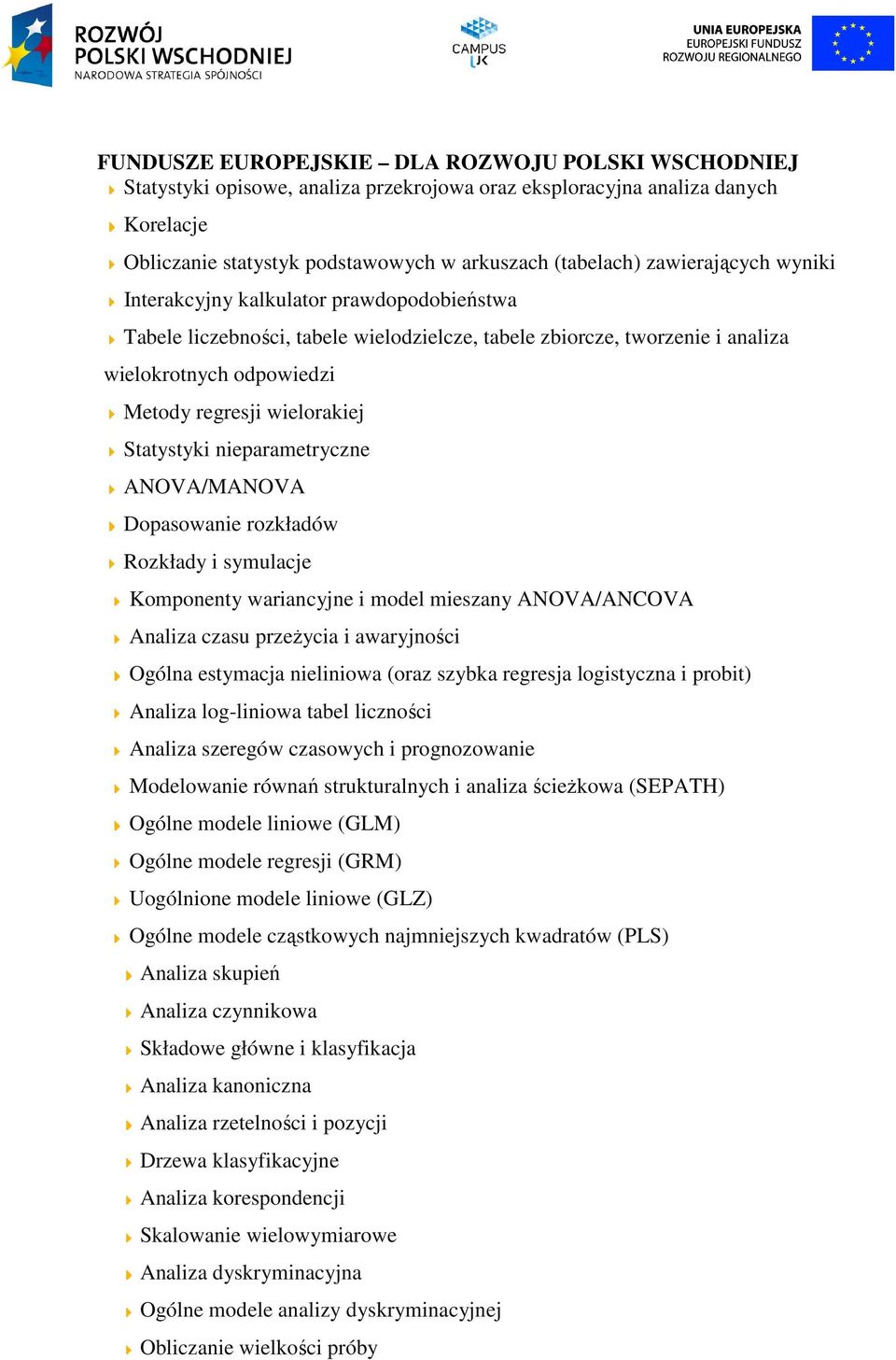 Dopasowanie rozkładów Rozkłady i symulacje Komponenty wariancyjne i model mieszany ANOVA/ANCOVA Analiza czasu przeżycia i awaryjności Ogólna estymacja nieliniowa (oraz szybka regresja logistyczna i