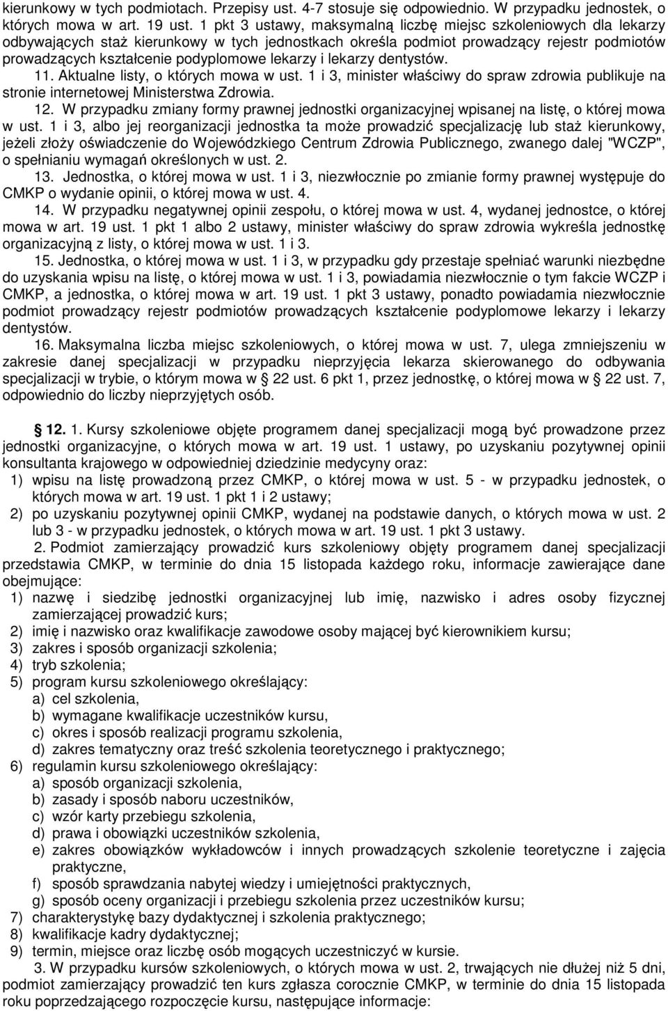 lekarzy i lekarzy dentystów. 11. Aktualne listy, o których mowa w ust. 1 i 3, minister właściwy do spraw zdrowia publikuje na stronie internetowej Ministerstwa Zdrowia. 12.