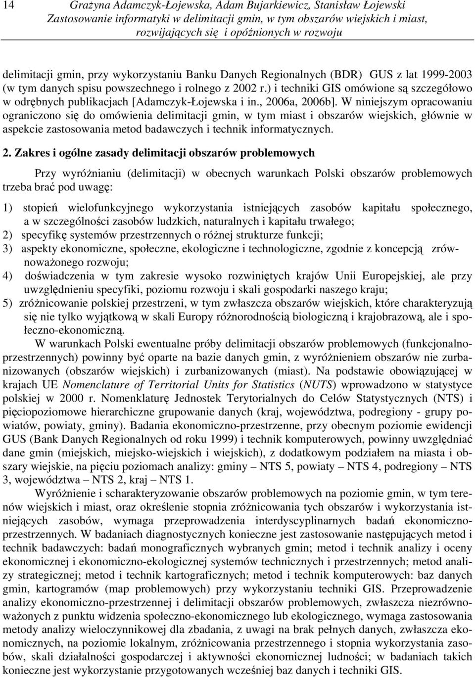 ) i techniki GIS omówione są szczegółowo w odrębnych publikacjach [Adamczyk-Łojewska i in., 2006a, 2006b].