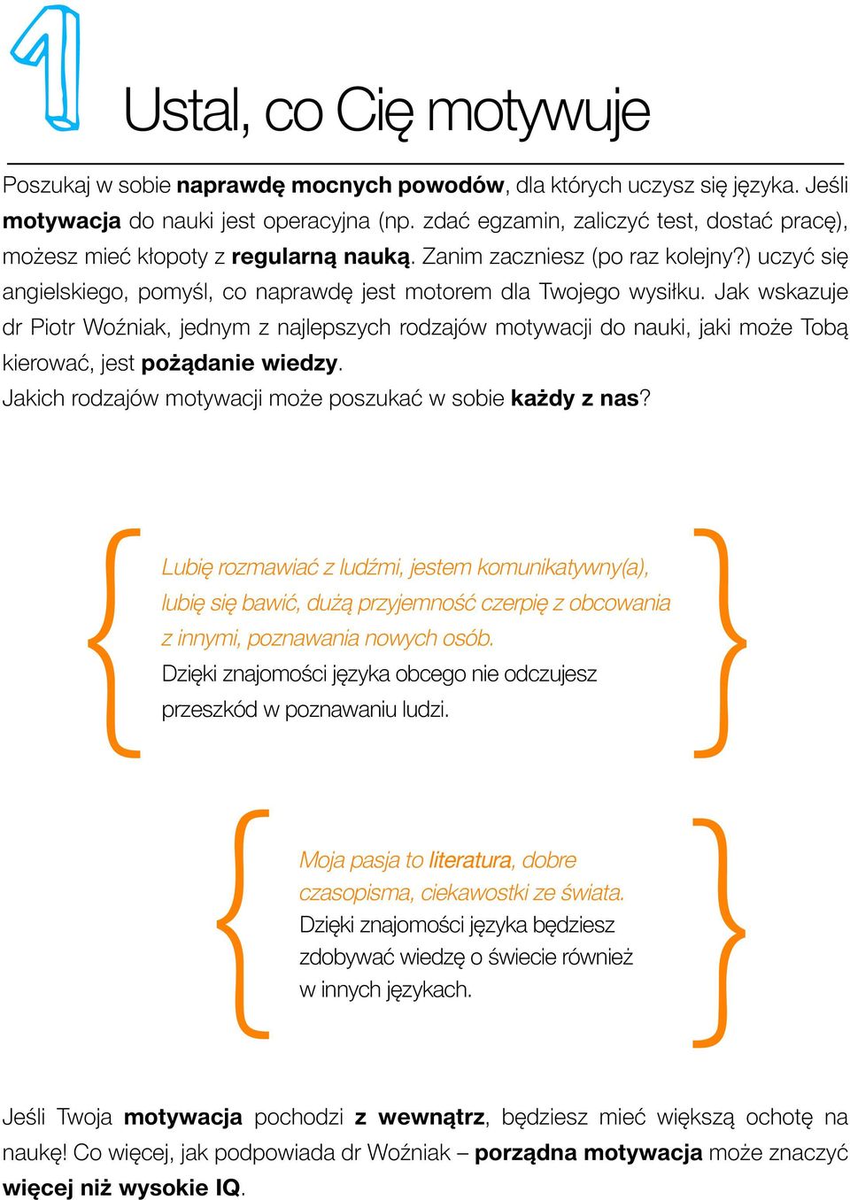 Jak wskazuje dr Piotr Woźniak, jednym z najlepszych rodzajów motywacji do nauki, jaki może Tobą kierować, jest pożądanie wiedzy. Jakich rodzajów motywacji może poszukać w sobie każdy z nas?