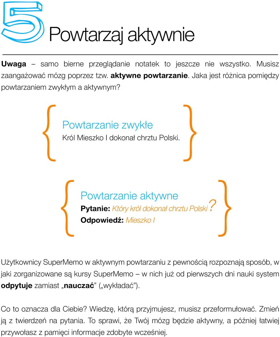 Odpowiedź: Mieszko I Użytkownicy SuperMemo w aktywnym powtarzaniu z pewnością rozpoznają sposób, w jaki zorganizowane są kursy SuperMemo w nich już od pierwszych dni nauki system odpytuje