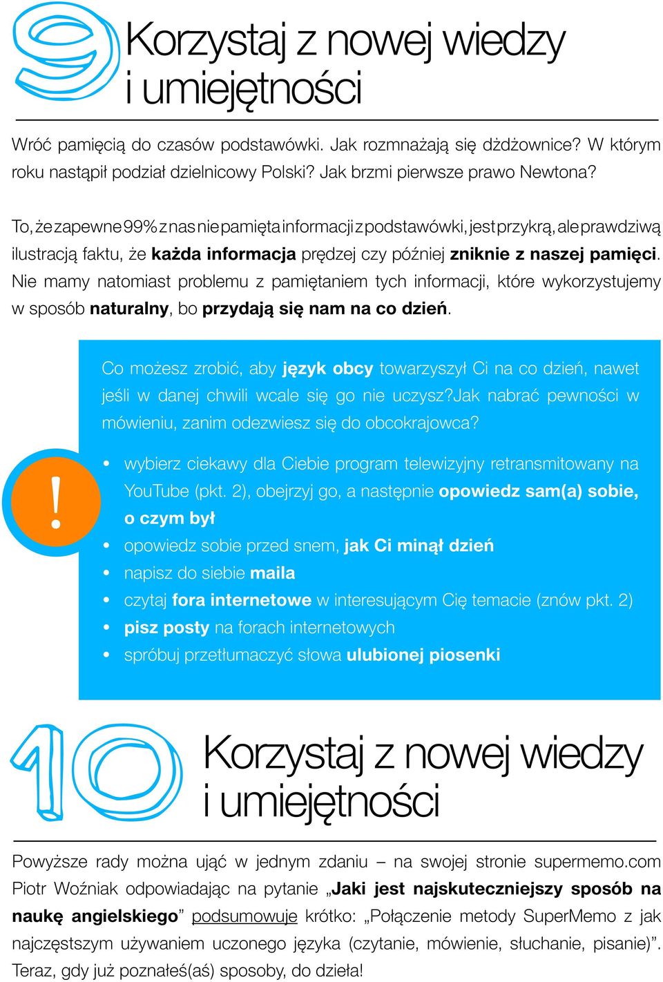 Nie mamy natomiast problemu z pamiętaniem tych informacji, które wykorzystujemy w sposób naturalny, bo przydają się nam na co dzień.