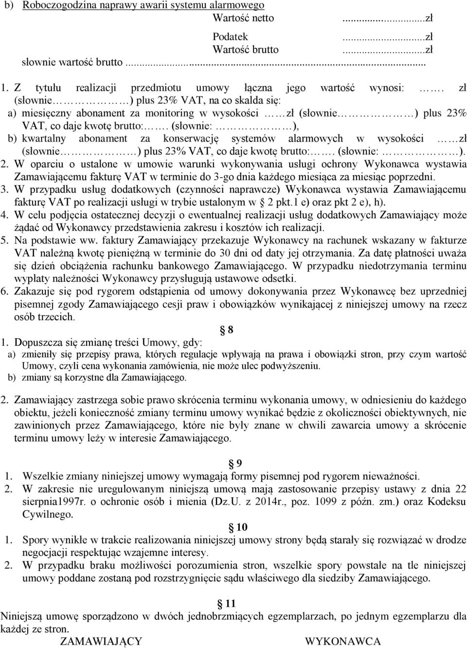 (słownie: ), b) kwartalny abonament za konserwację systemów alarmowych w wysokości zł (słownie ) plus 23