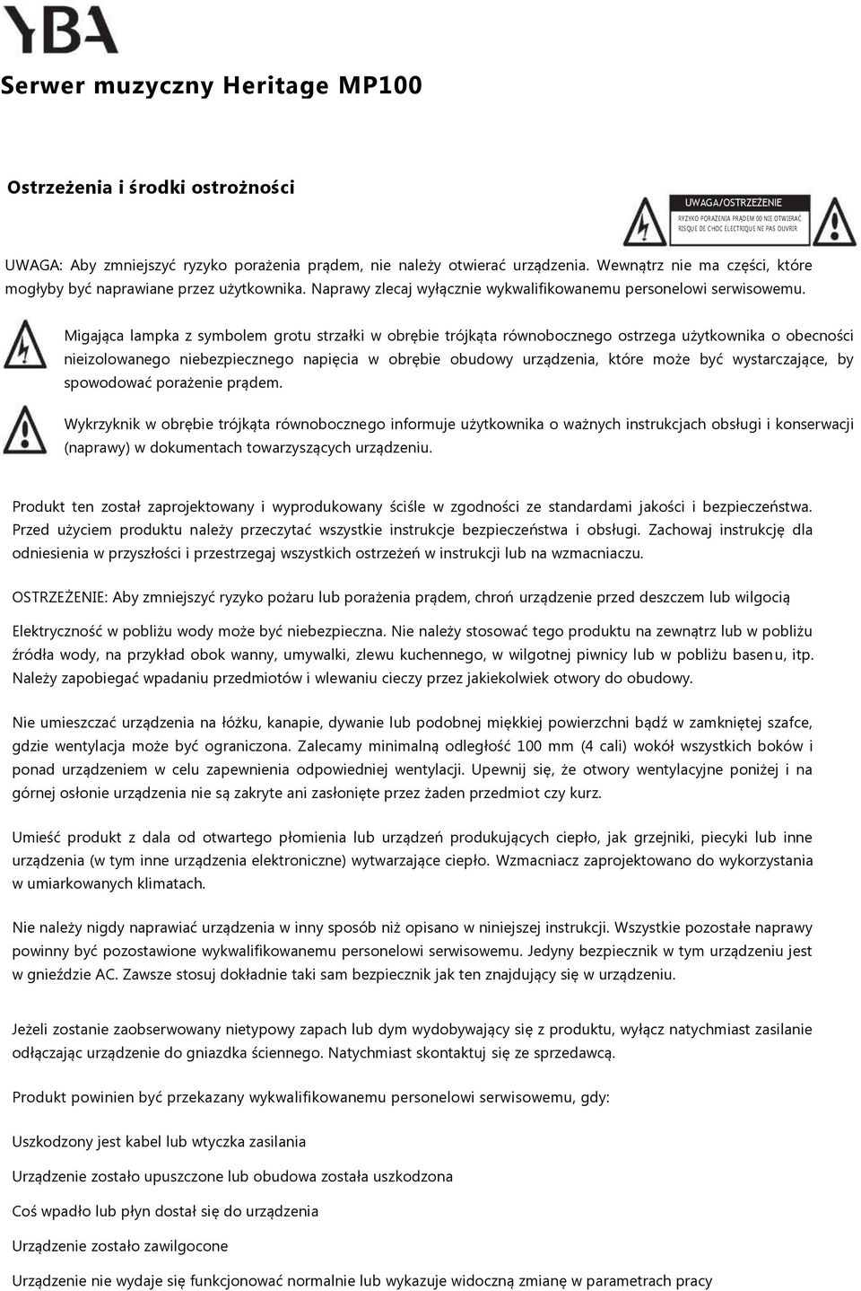 Migająca lampka z symbolem grotu strzałki w obrębie trójkąta równobocznego ostrzega użytkownika o obecności nieizolowanego niebezpiecznego napięcia w obrębie obudowy urządzenia, które może być