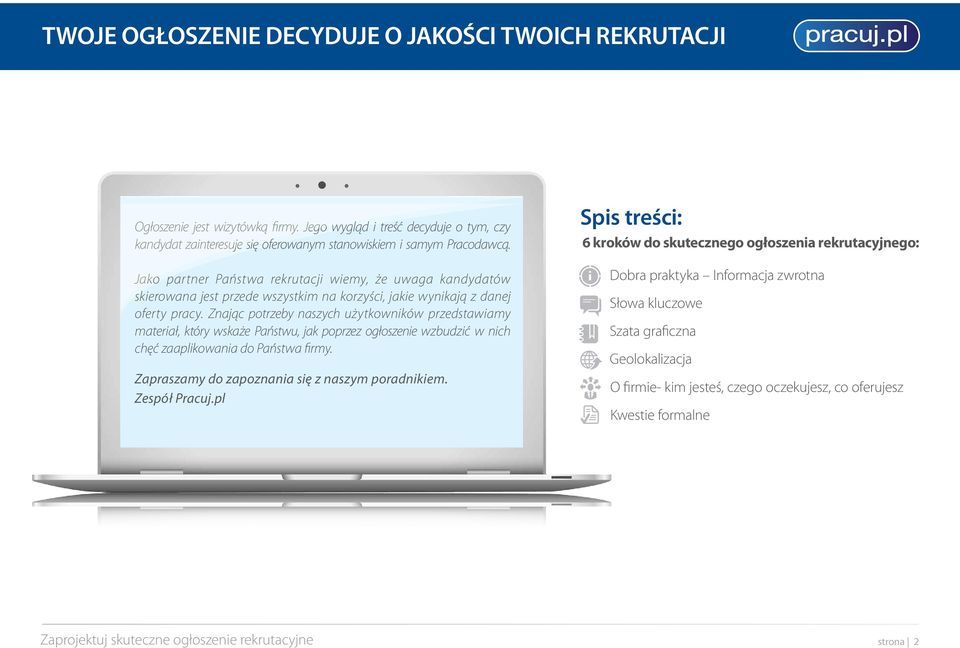 Znając potrzeby naszych użytkowników przedstawiamy materiał, który wskaże Państwu, jak poprzez ogłoszenie wzbudzić w nich chęć zaaplikowania do Państwa firmy.