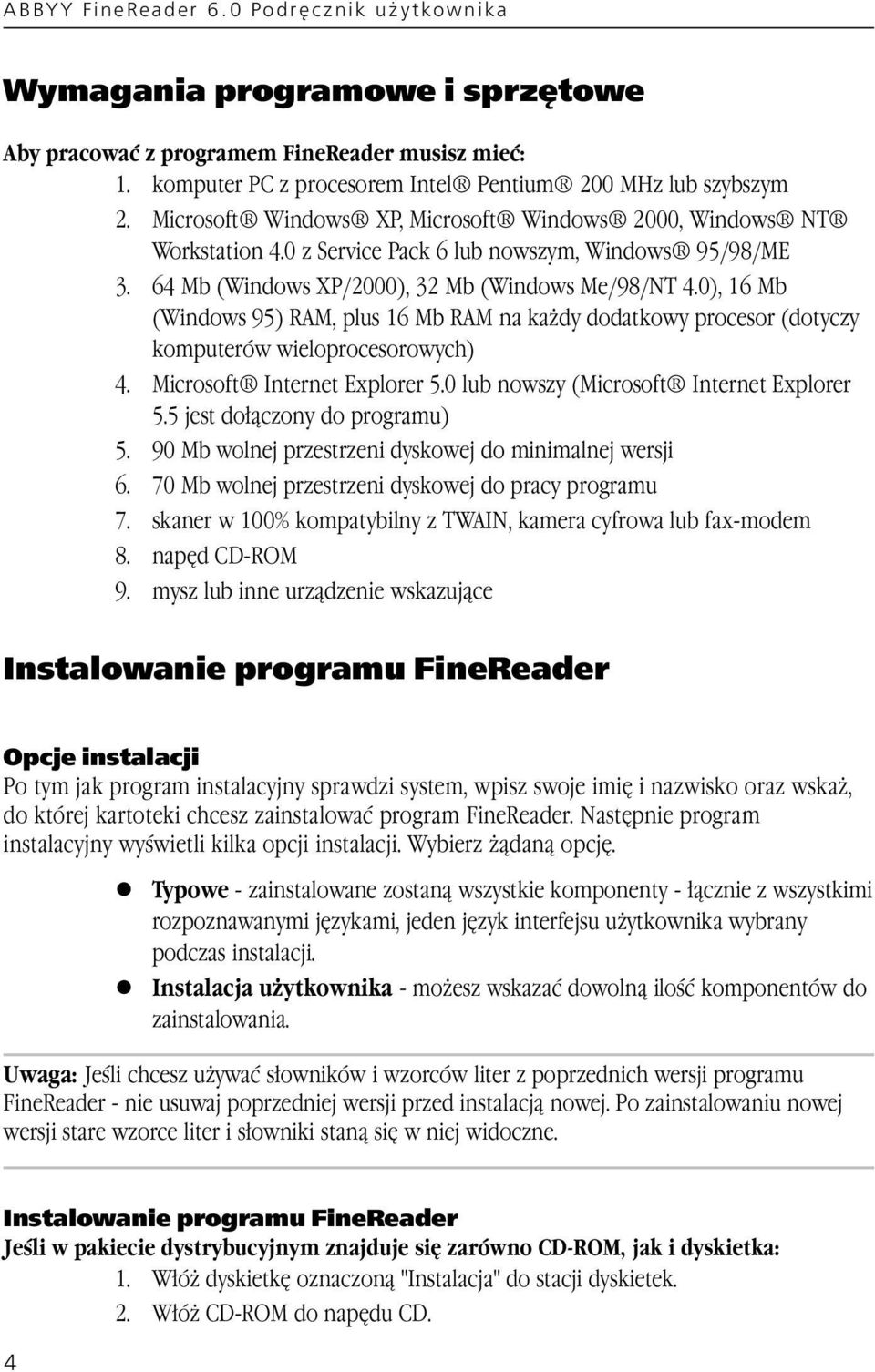 0), 16 Mb (Windows 95) RAM, plus 16 Mb RAM na każdy dodatkowy procesor (dotyczy komputerów wieloprocesorowych) 4. Microsoft Internet Explorer 5.0 lub nowszy (Microsoft Internet Explorer 5.