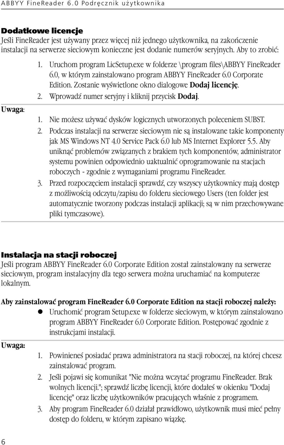 seryjnych. Aby to zrobić: Uwaga: 1. Uruchom program LicSetup.exe w folderze \program files\abbyy FineReader 6.0, w którym zainstalowano program 0 Corporate Edition.