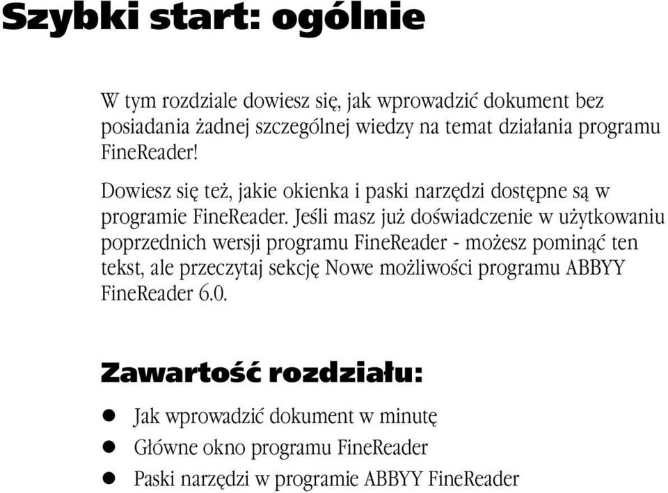 Jeśli masz już doświadczenie w użytkowaniu poprzednich wersji programu FineReader - możesz pominąć ten tekst, ale przeczytaj sekcję Nowe