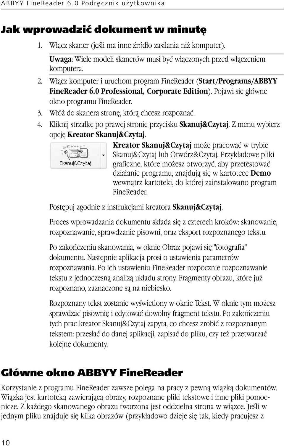 Pojawi się główne okno programu FineReader. 3. Włóż do skanera stronę, którą chcesz rozpoznać. 4. Kliknij strzałkę po prawej stronie przycisku Skanuj&Czytaj.