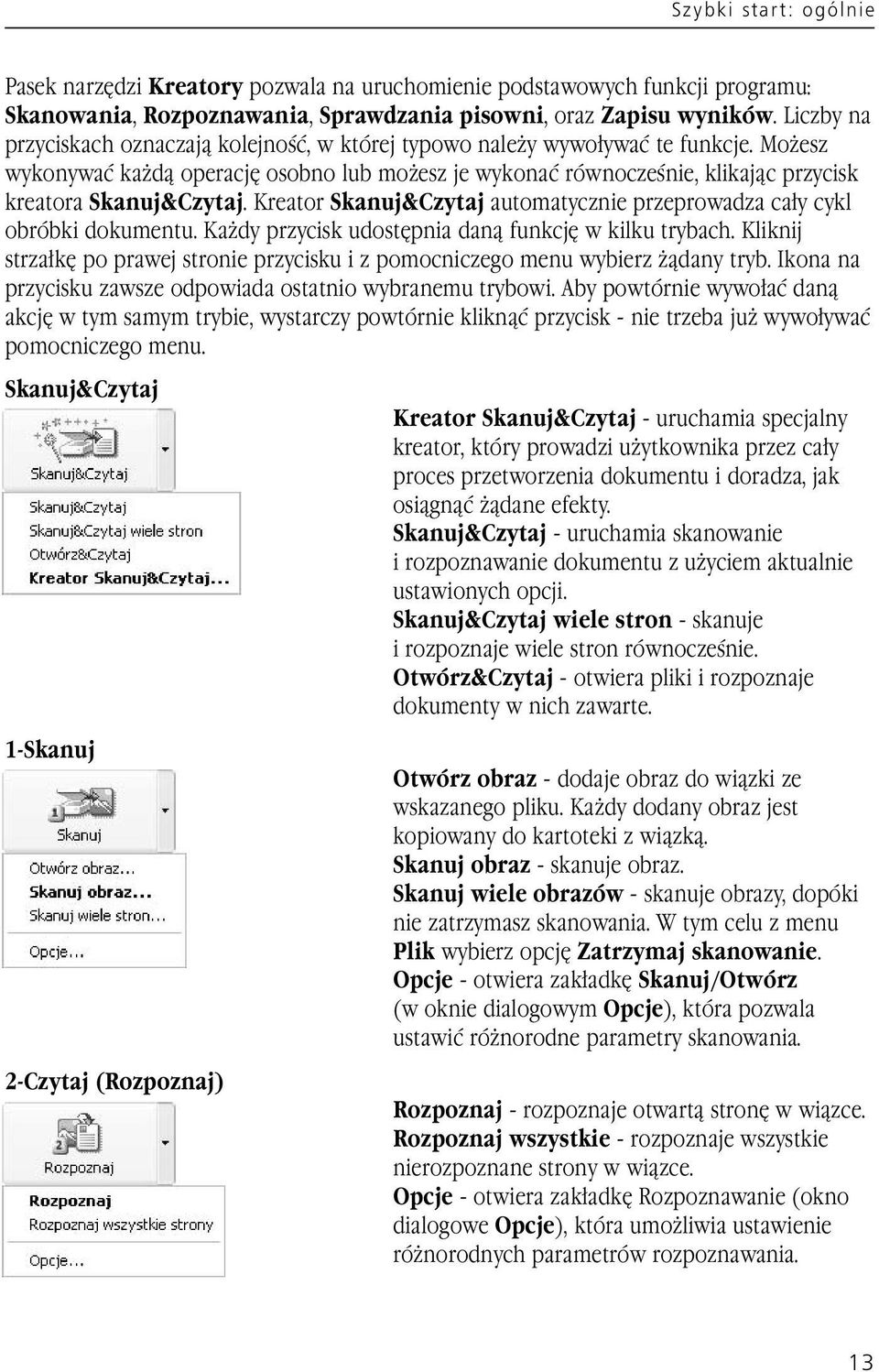 Możesz wykonywać każdą operację osobno lub możesz je wykonać równocześnie, klikając przycisk kreatora Skanuj&Czytaj. Kreator Skanuj&Czytaj automatycznie przeprowadza cały cykl obróbki dokumentu.