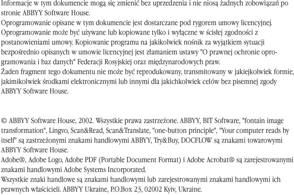 Kopiowanie programu na jakikolwiek nośnik za wyjątkiem sytuacji bezpośrednio opisanych w umowie licencyjnej jest złamaniem ustawy "O prawnej ochronie oprogramowania i baz danych" Federacji Rosyjskiej