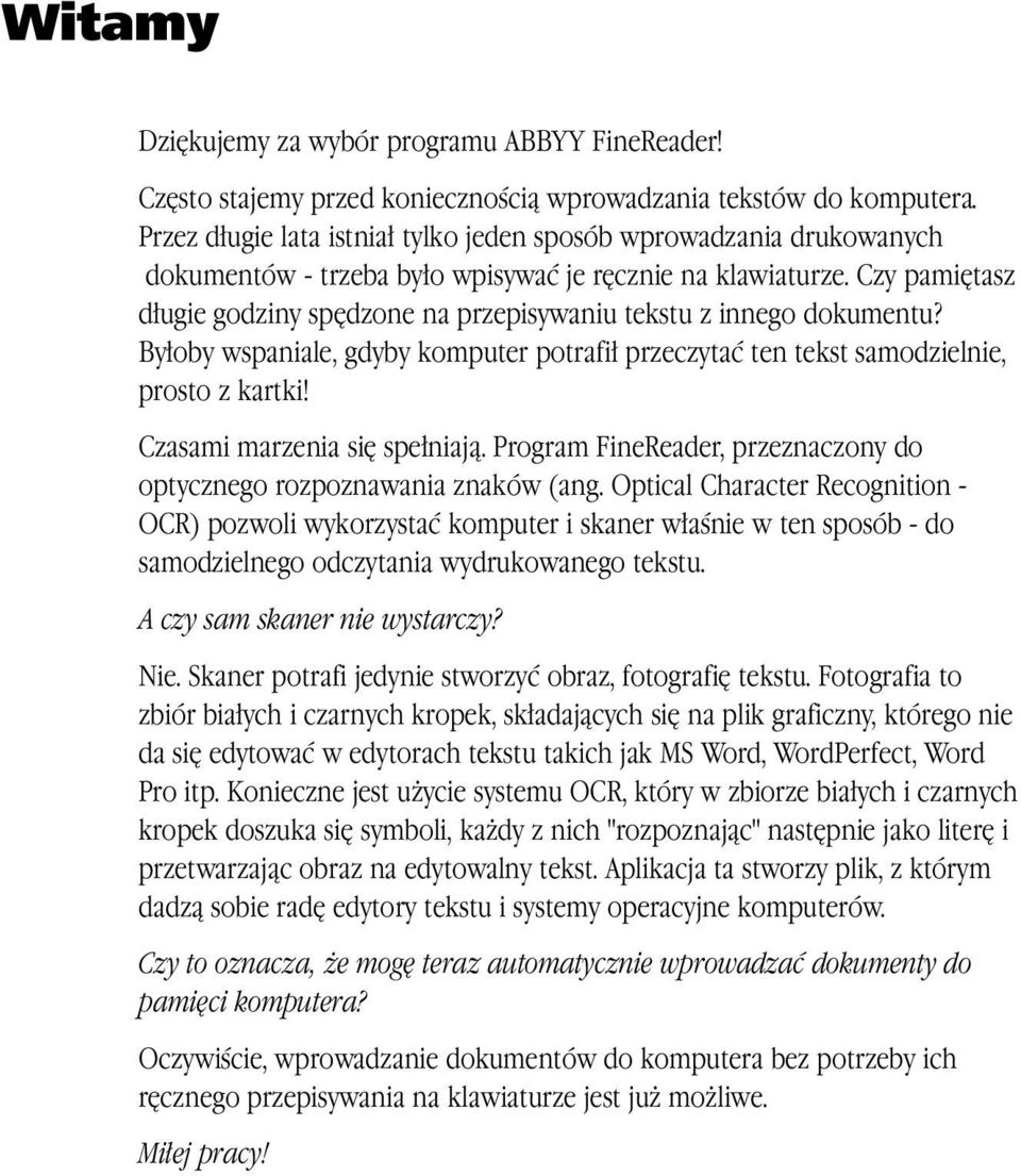 Czy pamiętasz długie godziny spędzone na przepisywaniu tekstu z innego dokumentu? Byłoby wspaniale, gdyby komputer potrafił przeczytać ten tekst samodzielnie, prosto z kartki!