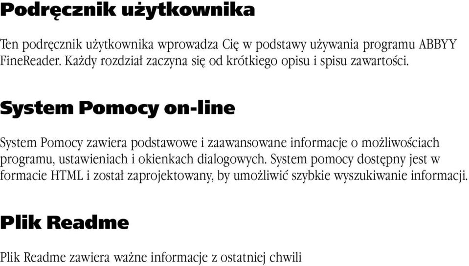 System Pomocy on-line System Pomocy zawiera podstawowe i zaawansowane informacje o możliwościach programu, ustawieniach i