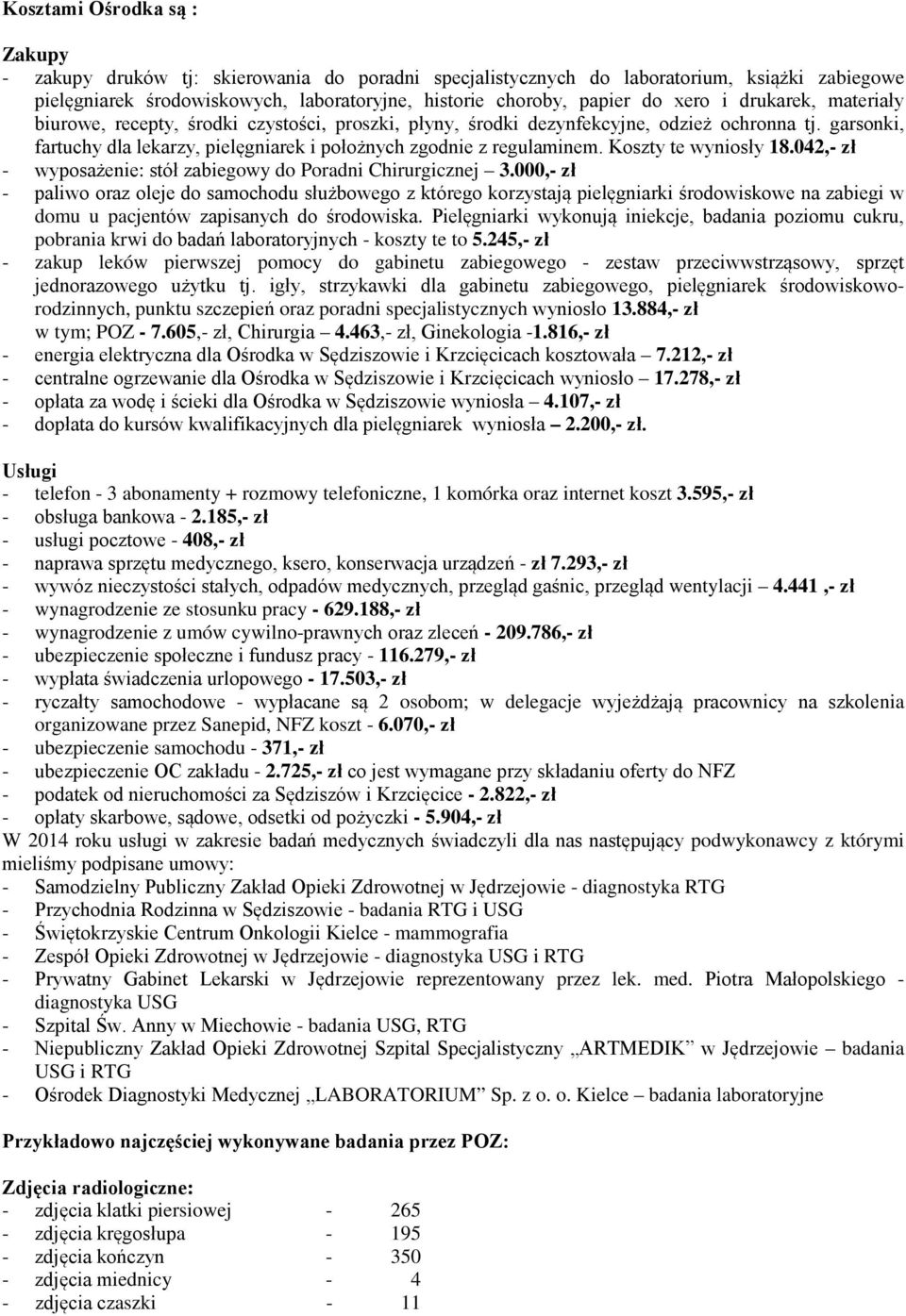 Koszty te wyniosły 18.042,- zł - wyposażenie: stół zabiegowy do Poradni Chirurgicznej 3.