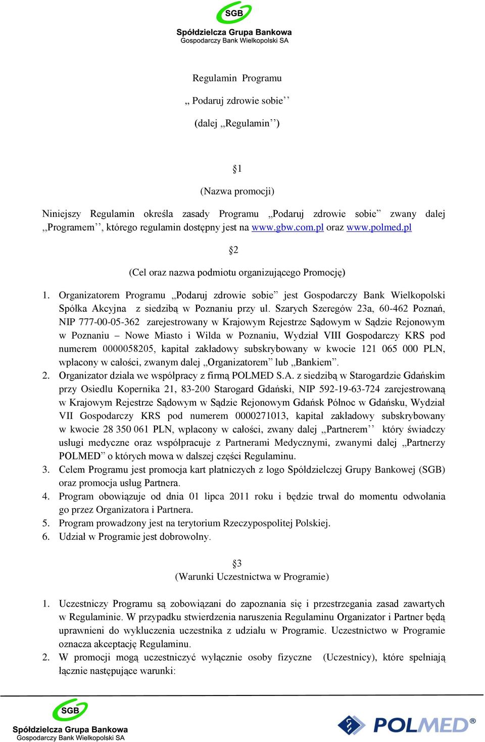 Organizatorem Programu Podaruj zdrowie sobie jest Gospodarczy Bank Wielkopolski Spółka Akcyjna z siedzibą w Poznaniu przy ul.