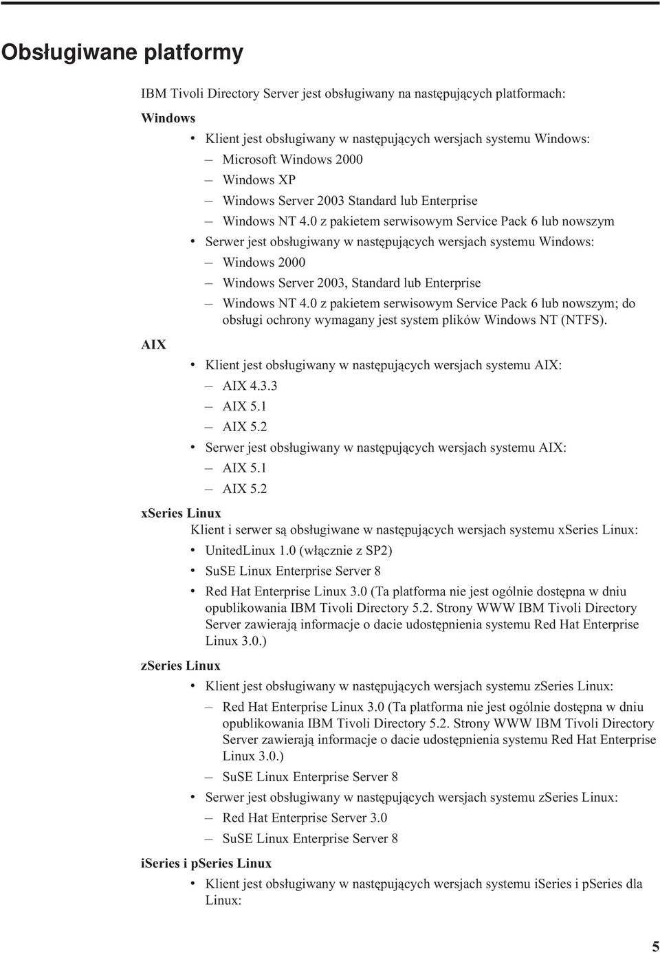 0 z pakietem serwisowym Service Pack 6 lub nowszym v Serwer jest obsługiwany w następujących wersjach systemu Windows: Windows 2000 Windows Server 2003, Standard lub Enterprise Windows NT 4.