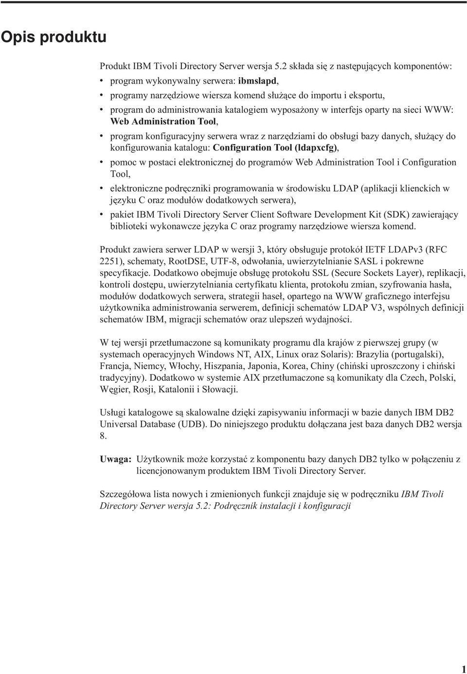 wyposażony w interfejs oparty na sieci WWW: Web Administration Tool, v program konfiguracyjny serwera wraz z narzędziami do obsługi bazy danych, służący do konfigurowania katalogu: Configuration Tool