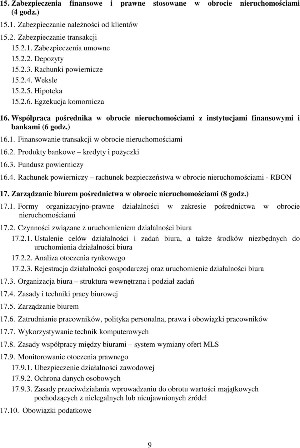 2. Produkty bankowe kredyty i poyczki 16.3. Fundusz powierniczy 16.4. Rachunek powierniczy rachunek bezpieczestwa w obrocie nieruchomociami - RBON 17.