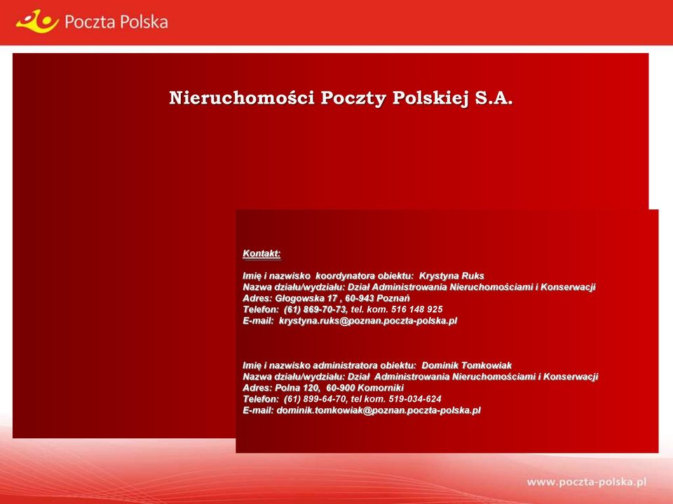 Adres: Głogowska 17, 60-943 Poznań Telefon: (61) 869-70-73, tel. kom. 516 148 925 E-mail: krystyna.ruks@poznan.poczta-polska.