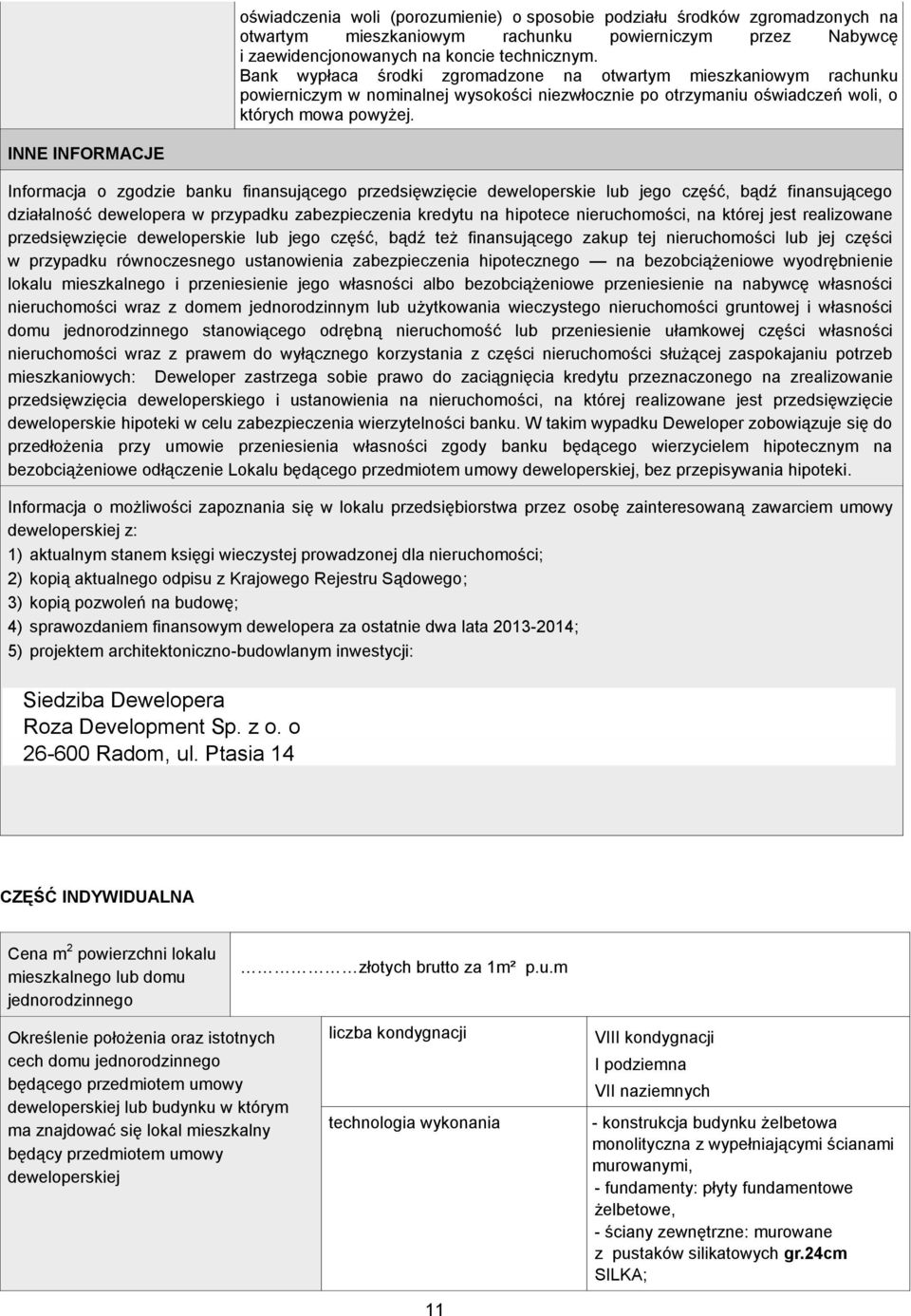 INNE INFORMACJE Informacja o zgodzie banku finansującego przedsięwzięcie deweloperskie lub jego część, bądź finansującego działalność dewelopera w przypadku zabezpieczenia kredytu na hipotece