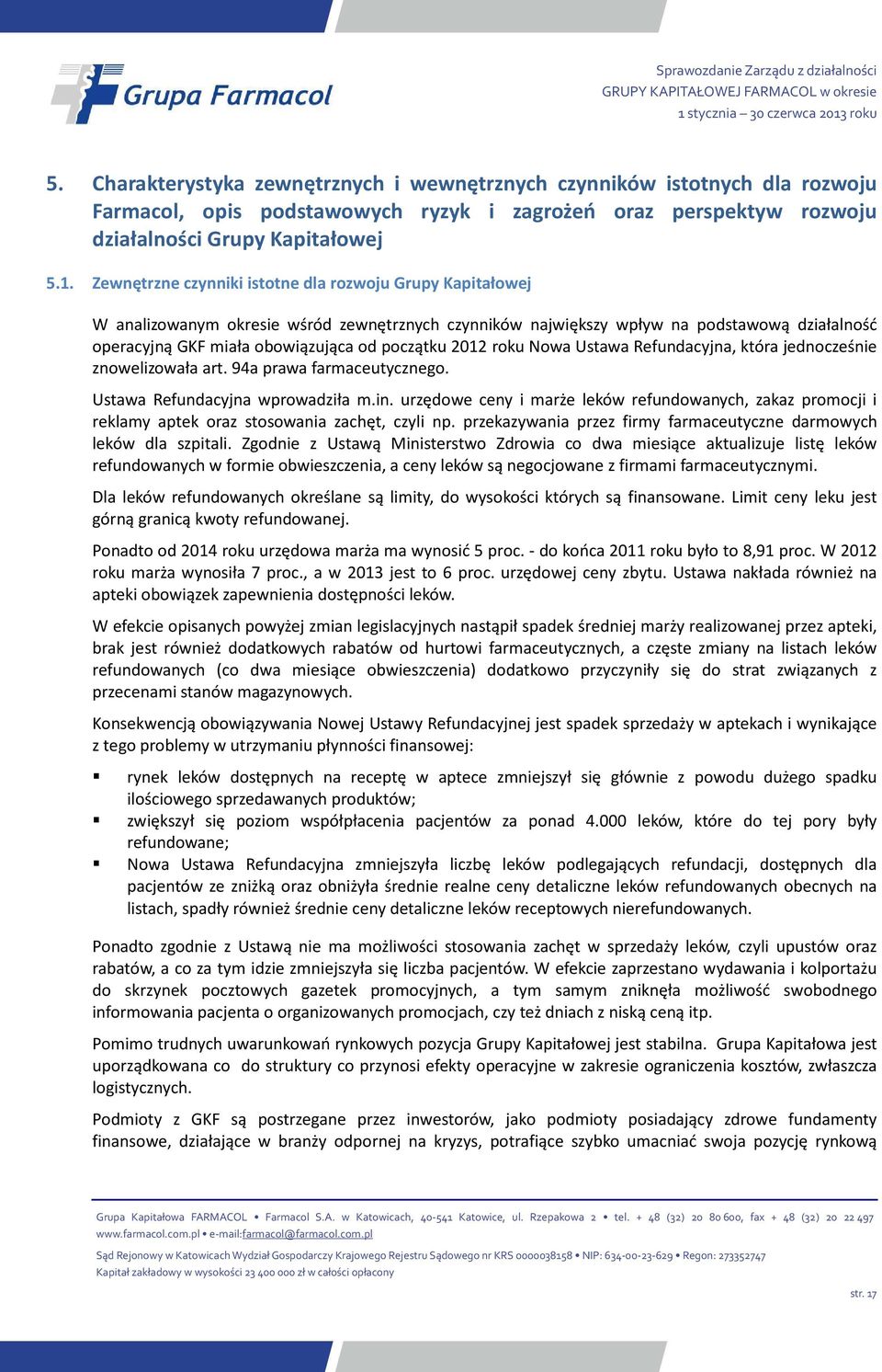 2012 roku Nowa Ustawa Refundacyjna, która jednocześnie znowelizowała art. 94a prawa farmaceutycznego. Ustawa Refundacyjna wprowadziła m.in.