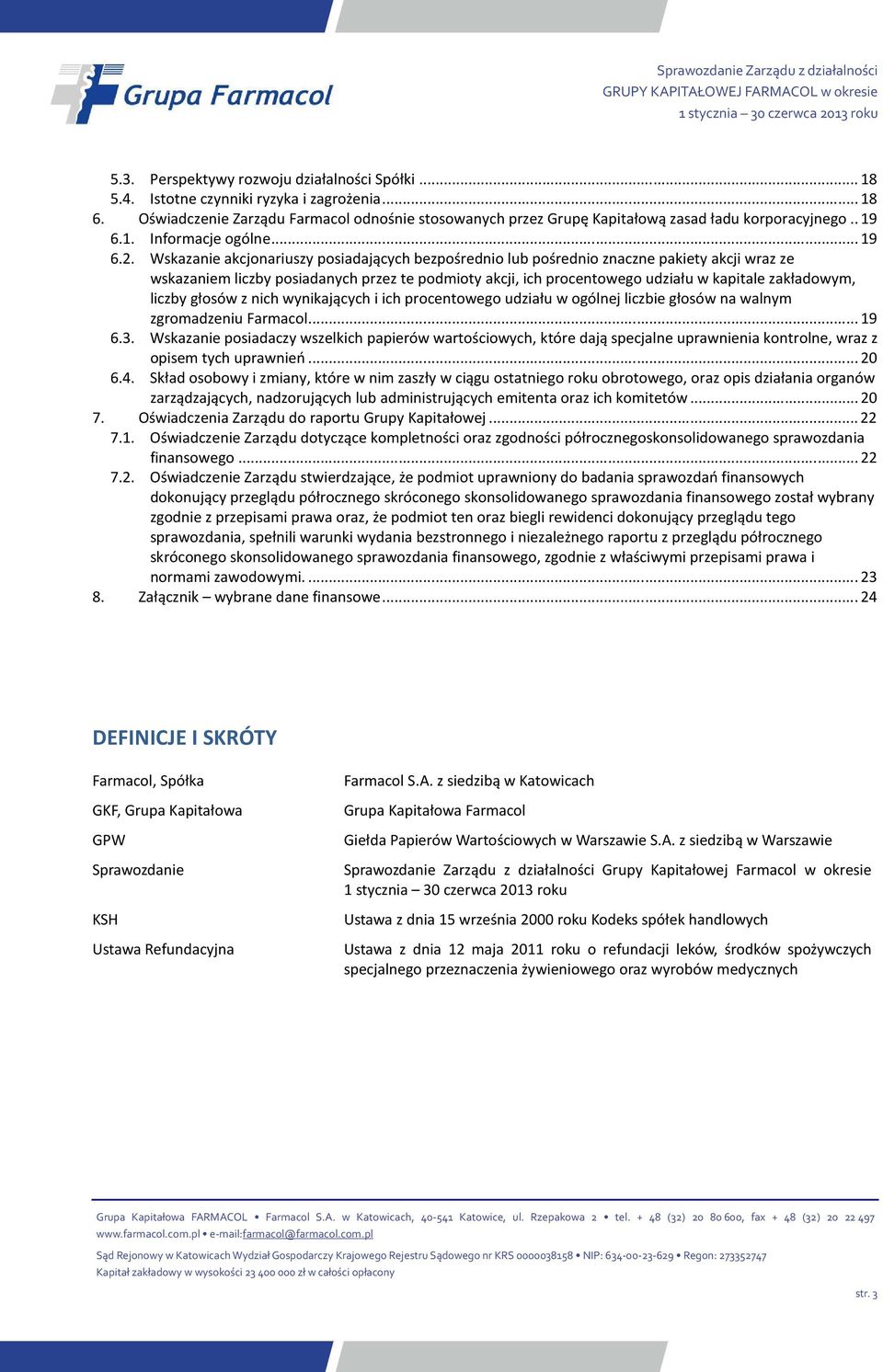 Wskazanie akcjonariuszy posiadających bezpośrednio lub pośrednio znaczne pakiety akcji wraz ze wskazaniem liczby posiadanych przez te podmioty akcji, ich procentowego udziału w kapitale zakładowym,