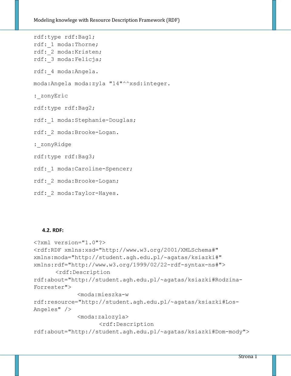 4.2. RDF: <?xml version="1.0"?> <rdf:rdf xmlns:xsd="http://www.w3.org/2001/xmlschema#" xmlns:moda="http://student.agh.edu.pl/~agatas/ksiazki#" xmlns:rdf="http://www.w3.org/1999/02/22-rdf-syntax-ns#"> rdf:about="http://student.