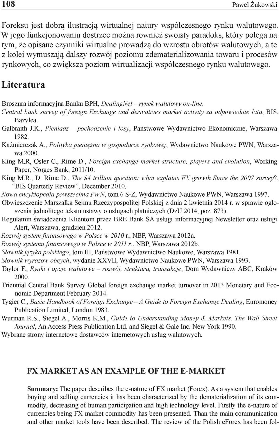 zdematerializowania towaru i procesów rynkowych, co zwiększa poziom wirtualizacji współczesnego rynku walutowego. Literatura Broszura informacyjna Banku BPH, DealingNet rynek walutowy on-line.