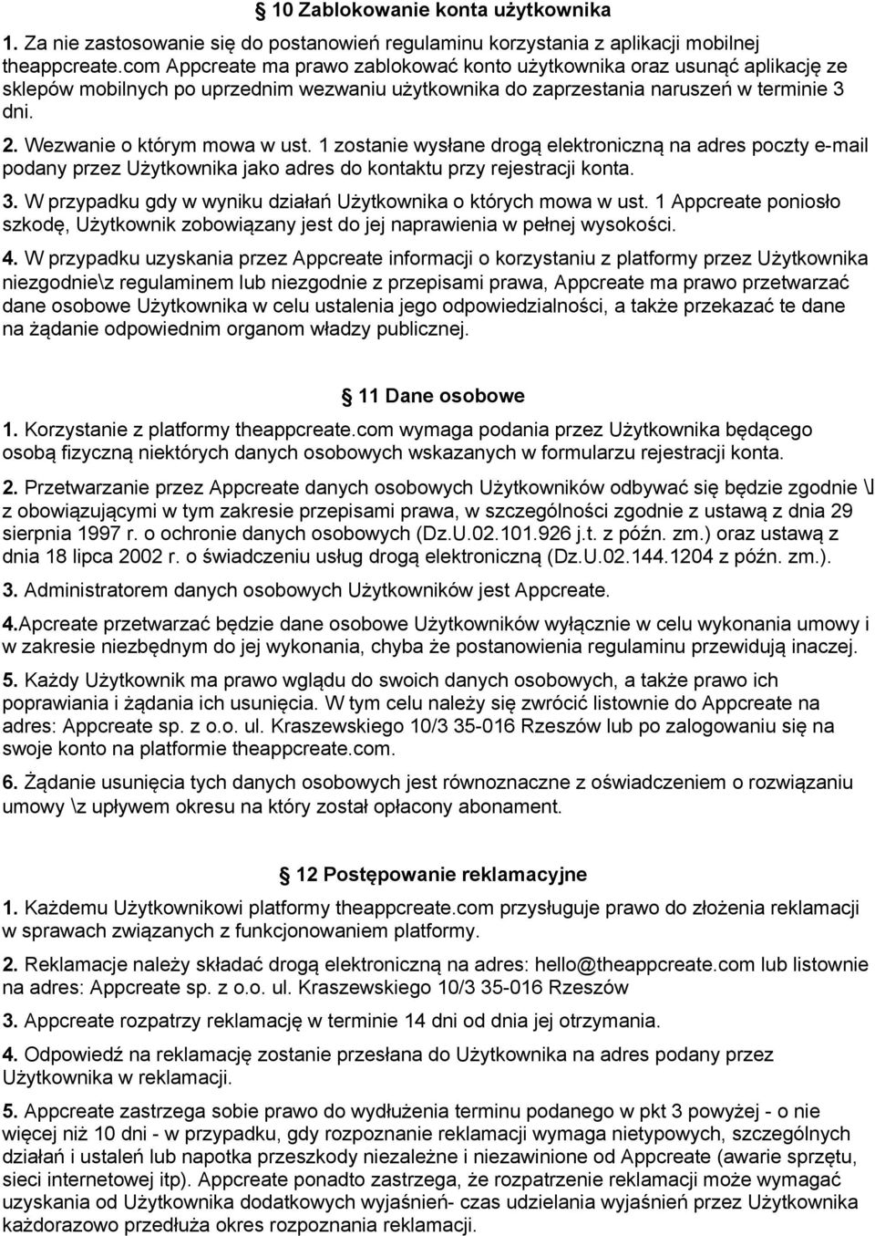 Wezwanie o ktorym mowa w ust. 1 zostanie wysłane droga elektroniczna na adres poczty e-mail podany przez Uzytkownika jako adres do kontaktu przy rejestracji konta. 3.