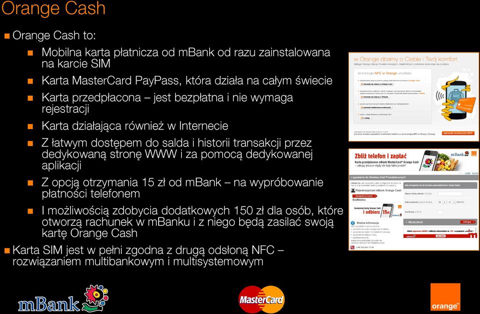 WWW i za pomocą dedykowanej aplikacji Z opcją otrzymania 15 zł od mbank na wypróbowanie płatności telefonem I możliwością zdobycia dodatkowych 150 zł dla osób,