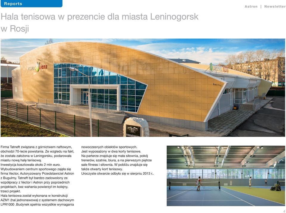 Wybudowaniem centrum sportowego zajęła się firma Vector, Autoryzowany Przedstawiciel Astron z Bugulmy.