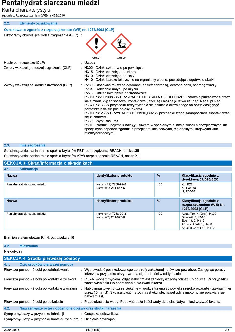 H302 - Działa szkodliwie po połknięciu H315 - Działa drażniąco na skórę H319 - Działa drażniąco na oczy H410 - Działa bardzo toksycznie na organizmy wodne, powodując długotrwałe skutki : P280 -