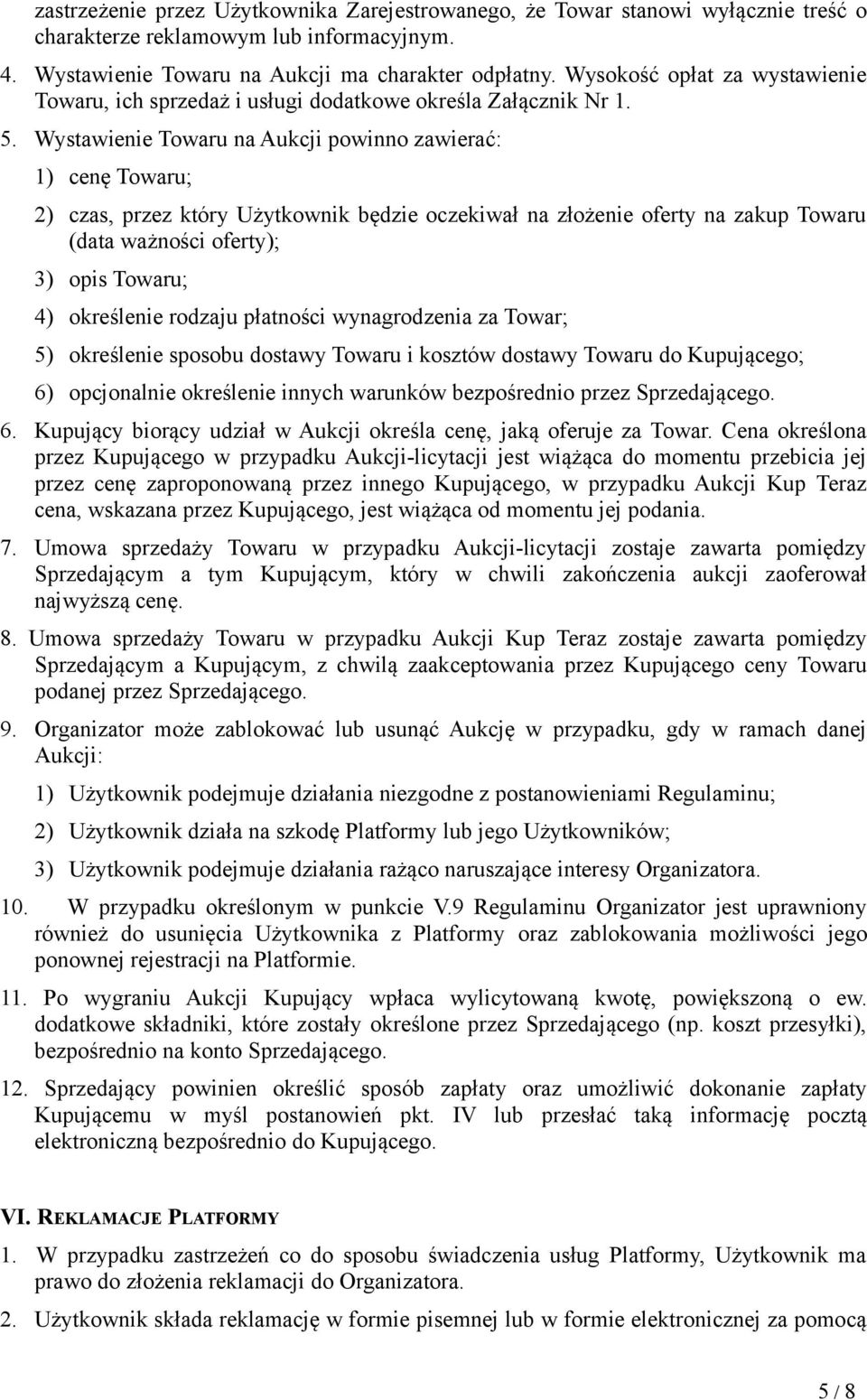 Wystawienie Towaru na Aukcji powinno zawierać: 1) cenę Towaru; 2) czas, przez który Użytkownik będzie oczekiwał na złożenie oferty na zakup Towaru (data ważności oferty); 3) opis Towaru; 4)