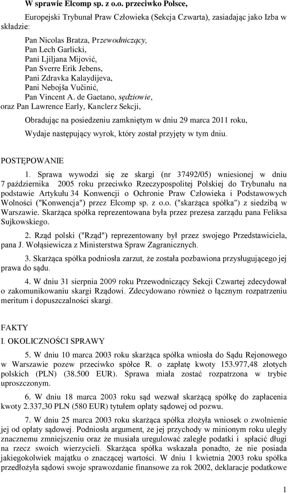 o. przeciwko Polsce, Europejski Trybunał Praw Człowieka (Sekcja Czwarta), zasiadając jako Izba w składzie: Pan Nicolas Bratza, Przewodniczący, Pan Lech Garlicki, Pani Ljiljana Mijović, Pan Sverre