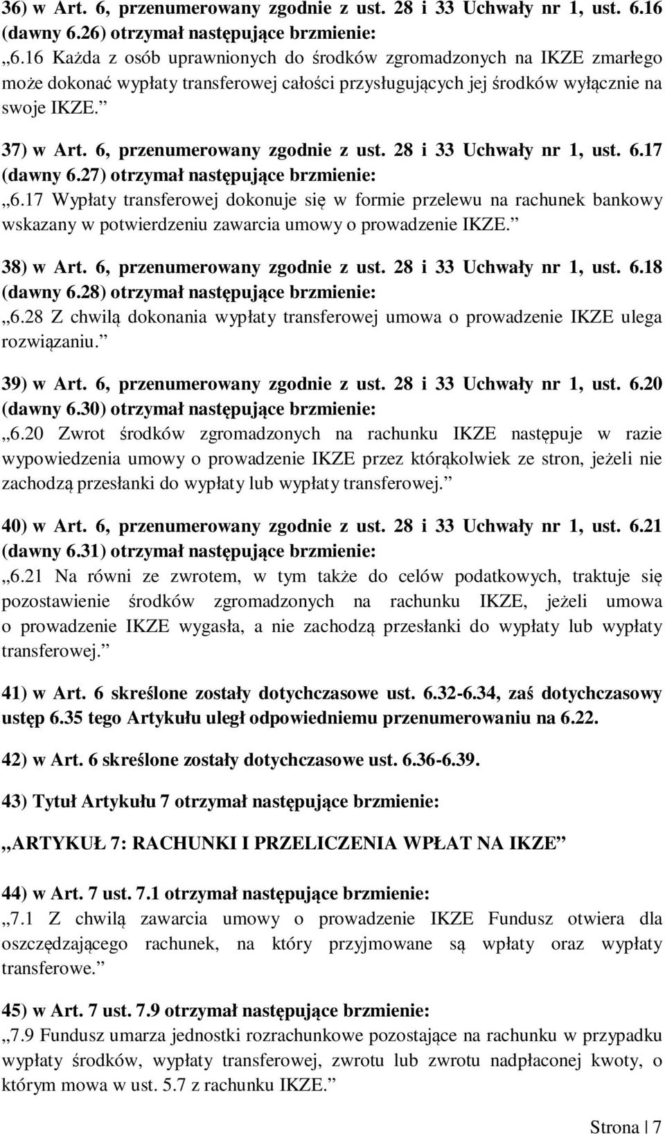 6, przenumerowany zgodnie z ust. 28 i 33 Uchwały nr 1, ust. 6.17 (dawny 6.27) otrzymał następujące brzmienie: 6.