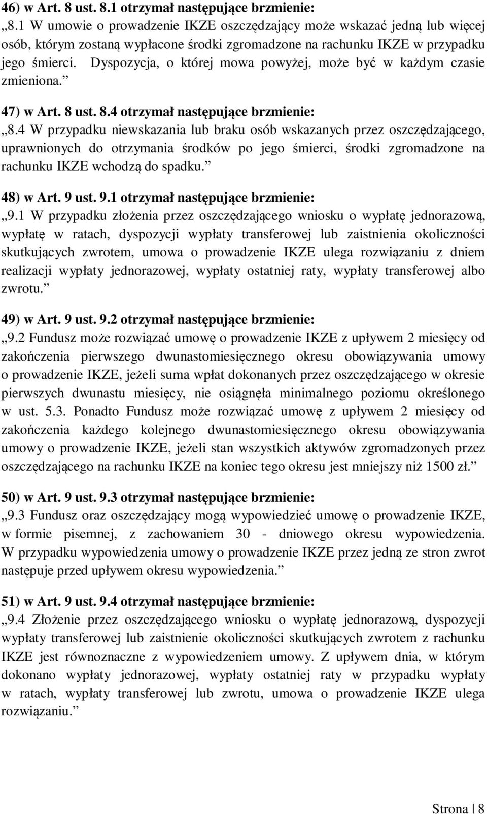 Dyspozycja, o której mowa powyżej, może być w każdym czasie zmieniona. 47) w Art. 8 ust. 8.4 otrzymał następujące brzmienie: 8.