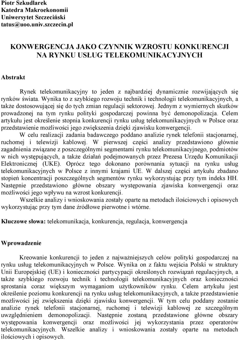 Wynika to z szybkiego rozwoju technik i technologii telekomunikacyjnych, a także dostosowującej się do tych zmian regulacji sektorowej.