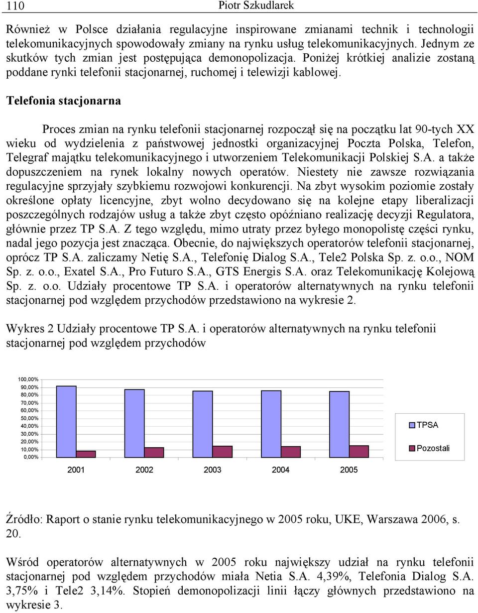 Telefonia stacjonarna Proces zmian na rynku telefonii stacjonarnej rozpoczął się na początku lat 90-tych XX wieku od wydzielenia z państwowej jednostki organizacyjnej Poczta Polska, Telefon, Telegraf