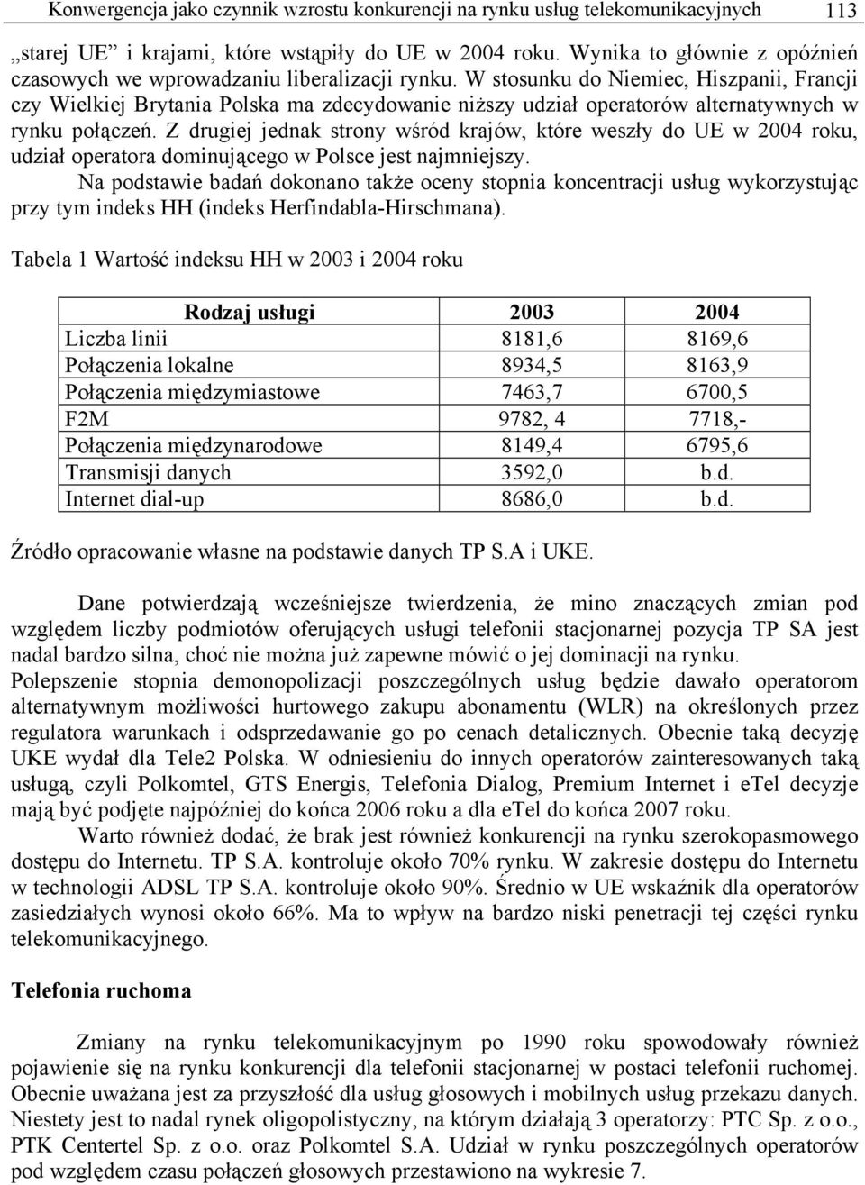 W stosunku do Niemiec, Hiszpanii, Francji czy Wielkiej Brytania Polska ma zdecydowanie niższy udział operatorów alternatywnych w rynku połączeń.