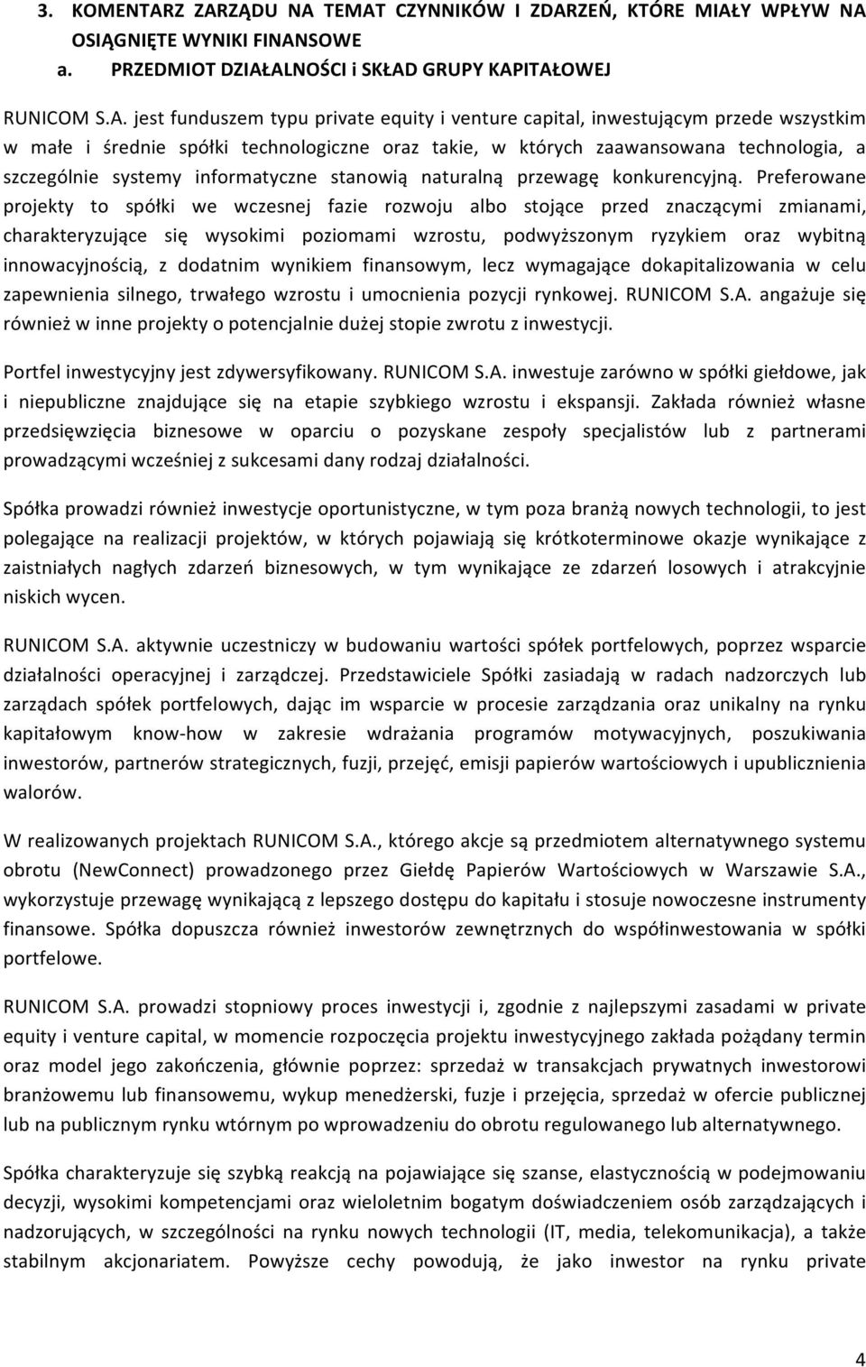 capital, inwestującym przede wszystkim w małe i średnie spółki technologiczne oraz takie, w których zaawansowana technologia, a szczególnie systemy informatyczne stanowią naturalną przewagę