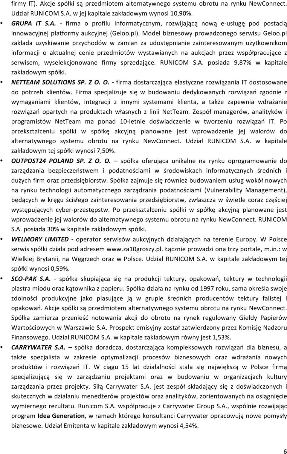 pl zakłada uzyskiwanie przychodów w zamian za udostępnianie zainteresowanym użytkownikom informacji o aktualnej cenie przedmiotów wystawianych na aukcjach przez współpracujące z serwisem,